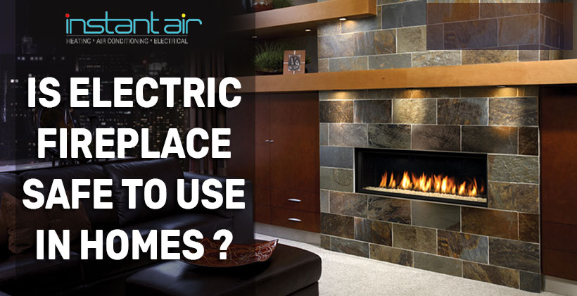 Is Electric Fireplace Safe To Use In Homes Instant Air